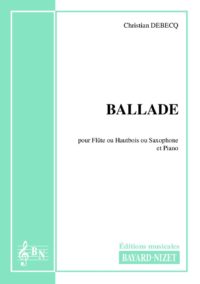 Ballade - Compositeur DEBECQ Christian - Pour Flûte et Piano - Editions musicales Bayard-Nizet