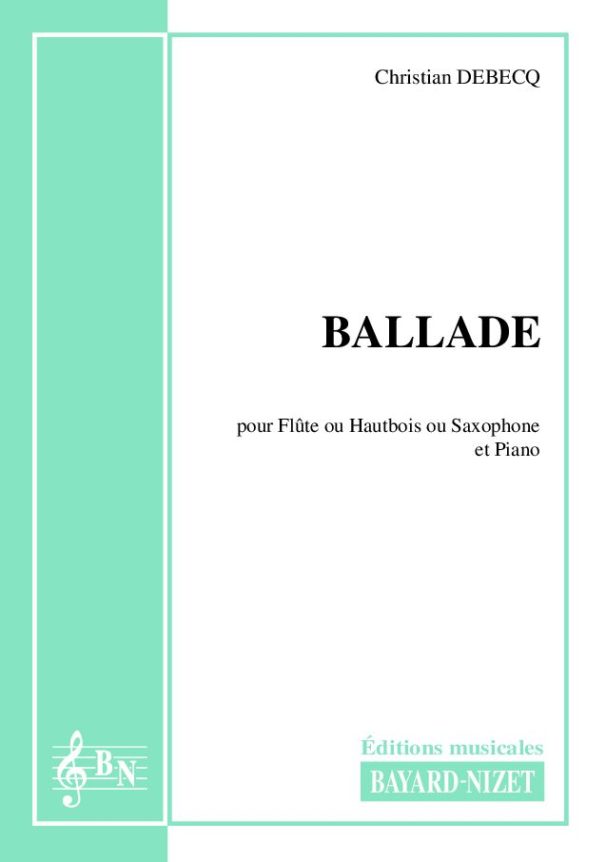 Ballade - Compositeur DEBECQ Christian - Pour Flûte et Piano - Editions musicales Bayard-Nizet