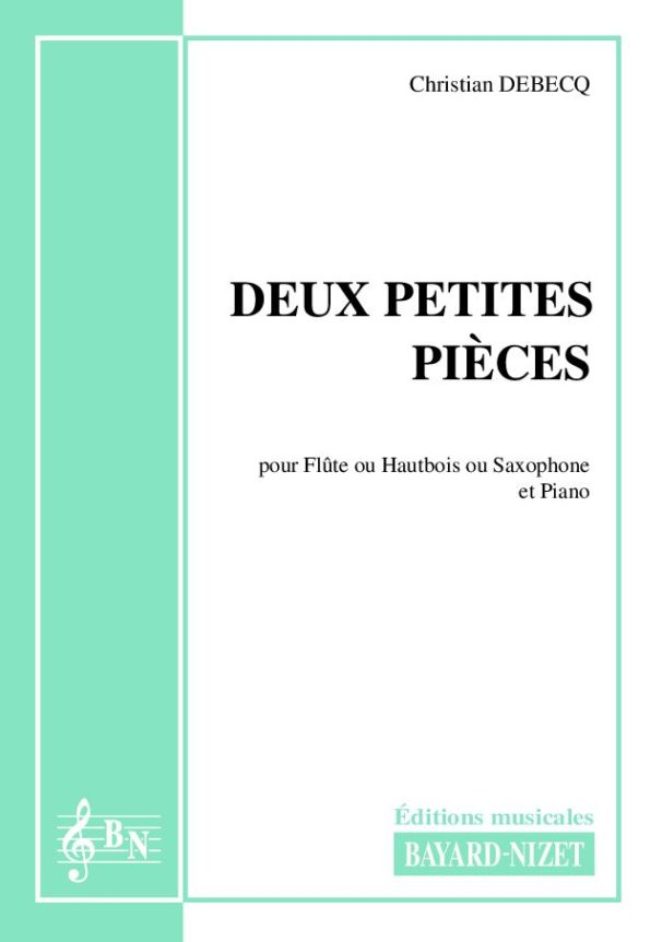 Deux petites pièces - Compositeur DEBECQ Christian - Pour Flûte et Piano - Editions musicales Bayard-Nizet