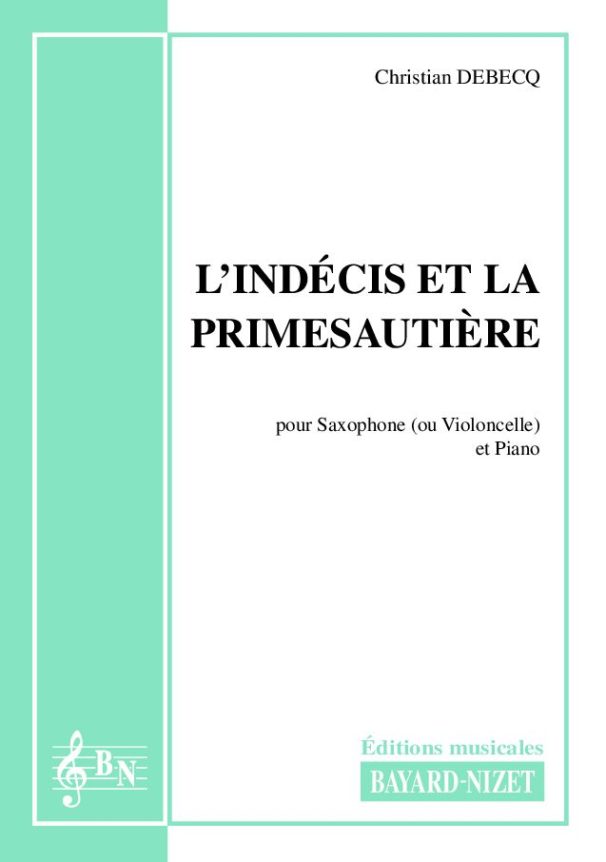 L’indécis et la primesautière - Compositeur DEBECQ Christian - Pour Saxophone et Piano - Editions musicales Bayard-Nizet