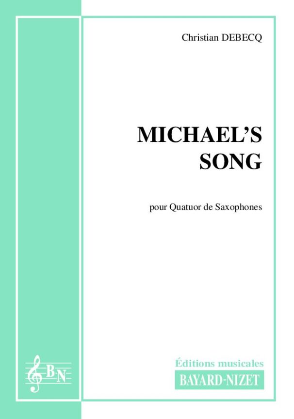 Michael’s Song - Compositeur DEBECQ Christian - Pour Quatuor avec vents - Editions musicales Bayard-Nizet