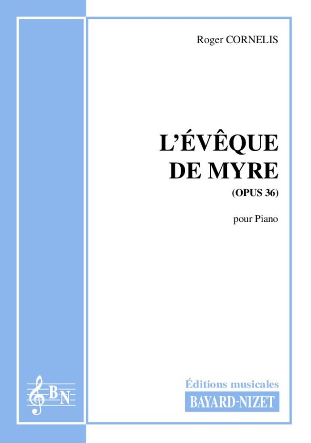 L’évêque de Myre (opus 36) - Compositeur CORNELIS Roger - Pour Piano seul - Editions musicales Bayard-Nizet