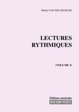 Lectures rythmiques (volume 3) - Compositeur VAN DEN BOSSCHE Michel - Pour Solfège - Editions musicales Bayard-Nizet