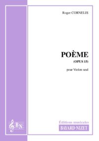 Poème (opus 15) - Compositeur CORNELIS Roger - Pour Violon seul - Editions musicales Bayard-Nizet