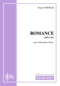Romance (opus 29e) - Compositeur CORNELIS Roger - Pour Violoncelle et Piano - Editions musicales Bayard-Nizet