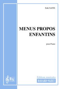 Menus Propos enfantins - Compositeur SATIE Erik - Pour Piano seul - Editions musicales Bayard-Nizet