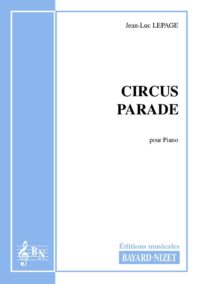 Circus Parade - Compositeur LEPAGE Jean-Luc - Pour Piano seul - Editions musicales Bayard-Nizet