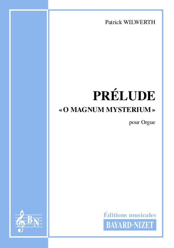 Prélude sur «O magnum mysterium» - Compositeur WILWERTH Patrick - Pour Orgue seul - Editions musicales Bayard-Nizet