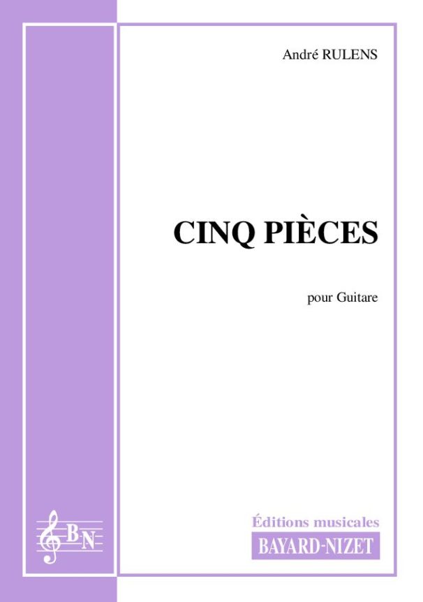 Cinq pièces - Compositeur RULENS André - Pour Guitare seule - Editions musicales Bayard-Nizet