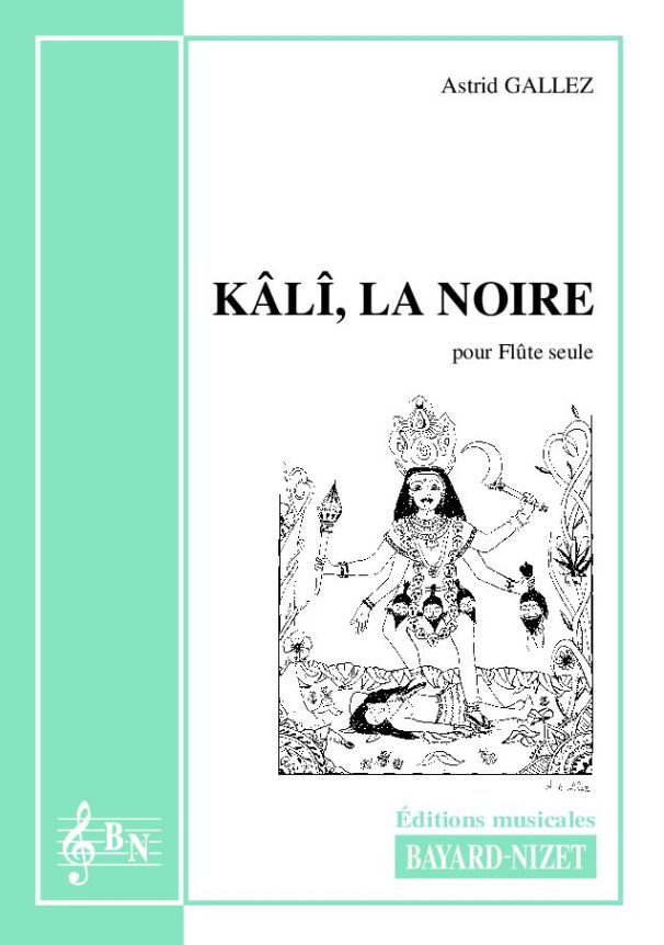 Kâlî, la noire - Compositeur GALLEZ Astrid - Pour Flûte seule - Editions musicales Bayard-Nizet