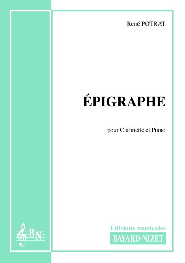 Epigraphe - Compositeur POTRAT René - Pour Clarinette et Piano - Editions musicales Bayard-Nizet