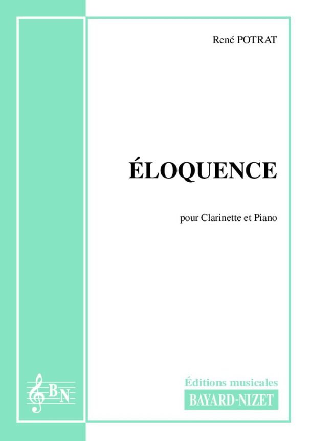 Eloquence - Compositeur POTRAT René - Pour Clarinette et Piano - Editions musicales Bayard-Nizet