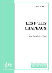Les p’tits chapeaux - Compositeur POTRAT René - Pour Saxophone et Piano - Editions musicales Bayard-Nizet