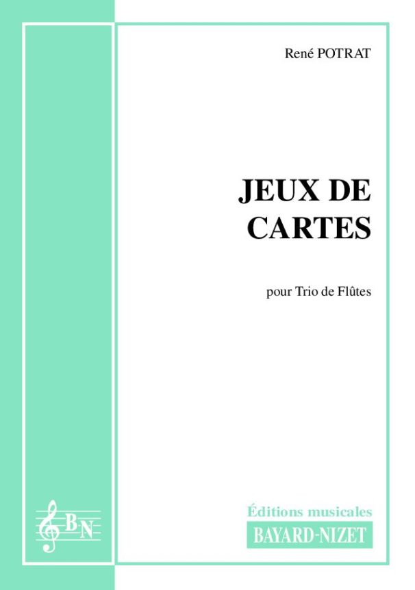 Jeux de cartes - Compositeur POTRAT René - Pour Trio avec vents - Editions musicales Bayard-Nizet