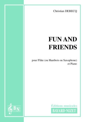 Fun and friends - Compositeur DEBECQ Christian - Pour Quatuor avec vents - Editions musicales Bayard-Nizet