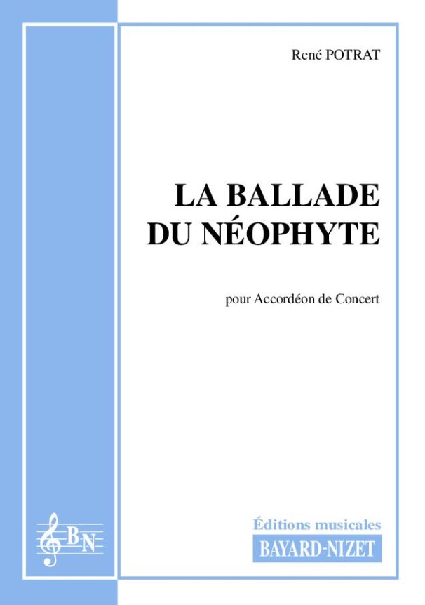 La ballade du néophyte - Compositeur POTRAT René - Pour Accordéon seul - Editions musicales Bayard-Nizet