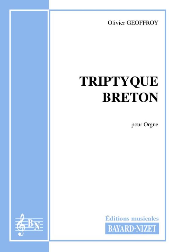 Triptyque breton - Compositeur GEOFFROY Olivier - Pour Orgue seul - Editions musicales Bayard-Nizet