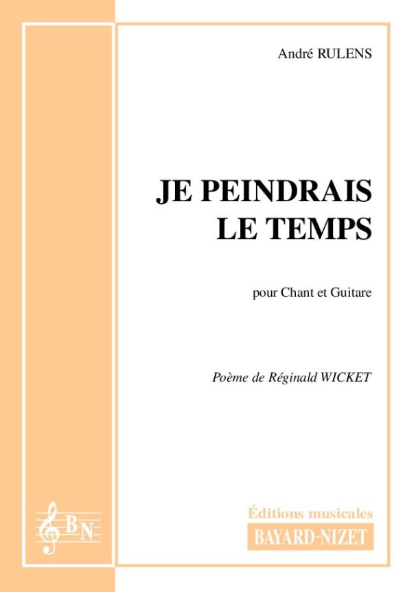 Je peindrais le temps - Compositeur RULENS André - Pour Chant et autres - Editions musicales Bayard-Nizet