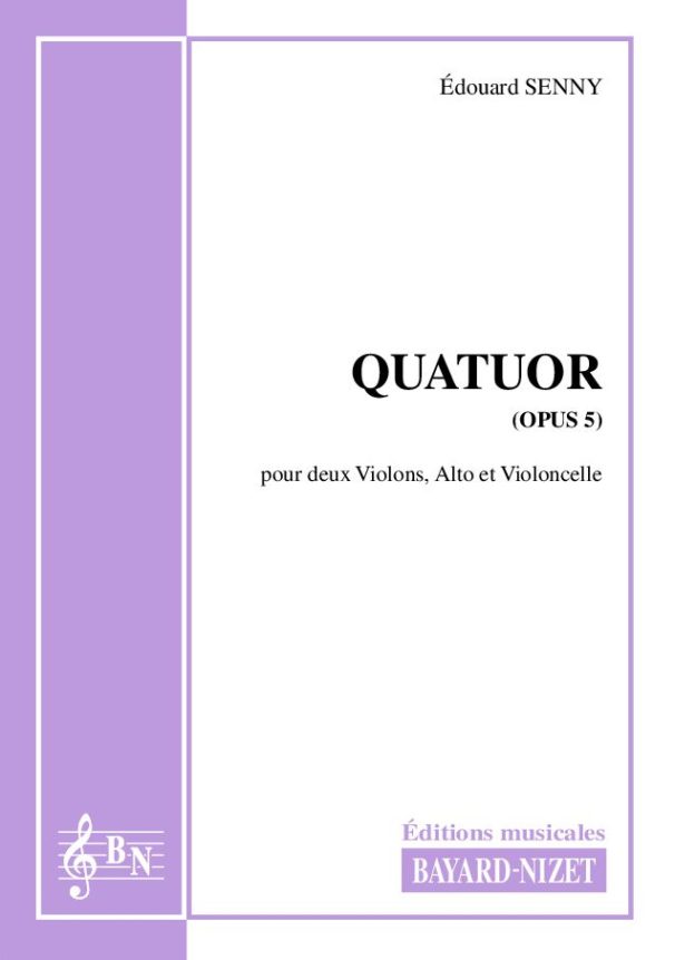 Quatuor (opus 5) - Compositeur SENNY Edouard - Pour Quatuor avec cordes - Editions musicales Bayard-Nizet