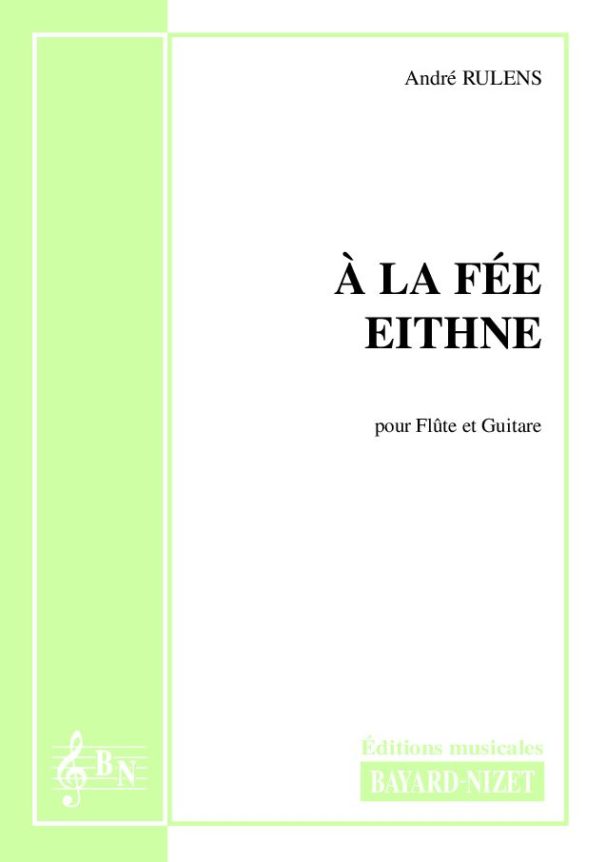 A la Fée Eithne - Compositeur RULENS André - Pour Duo avec cordes et vents - Editions musicales Bayard-Nizet