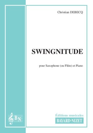 Swingnitude - Compositeur DEBECQ Christian - Pour Saxophone et Piano - Editions musicales Bayard-Nizet