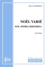 Noël varié sur « Pâtres, Bergères » - Compositeur GEOFFROY Olivier - Pour Orgue - Editions musicales Bayard-Nizet