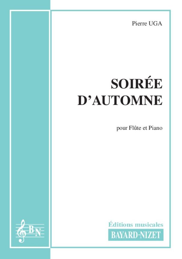 Soirée d'automne - Compositeur UGA Pierre - Pour Flûte et Piano - Editions musicales Bayard-Nizet