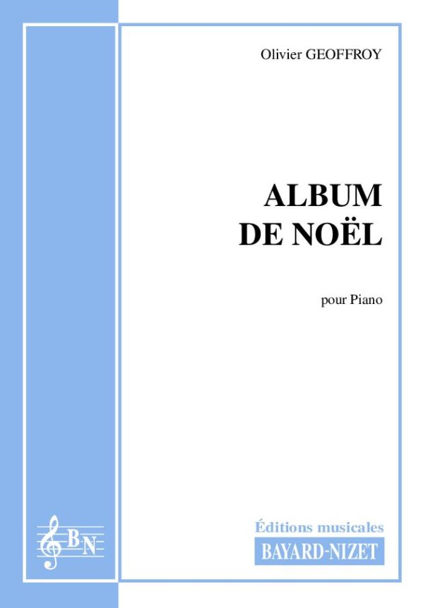 Album de Noël - Compositeur GEOFFROY Olivier - Pour Piano seul - Editions musicales Bayard-Nizet