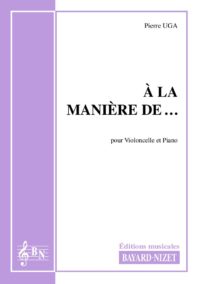 A la manière de… - Compositeur UGA Pierre - Pour Violoncelle et Piano - Editions musicales Bayard-Nizet
