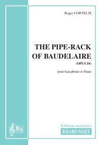 The pipe-rack of Baudelaire (opus 54) - Compositeur CORNELIS Roger - Pour Saxophone et Piano - Editions musicales Bayard-Nizet