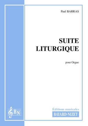 Suite liturgique - Compositeur BARRAS Paul - Pour Orgue seul - Editions musicales Bayard-Nizet