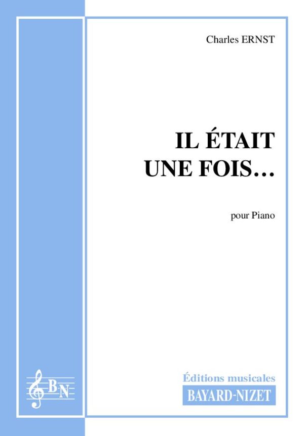 Il était une fois… - Compositeur ERNST Charles - Pour Piano seul - Editions musicales Bayard-Nizet