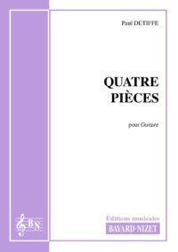 Quatre pièces - Compositeur DETIFFE Paul - Pour Guitare seule - Editions musicales Bayard-Nizet