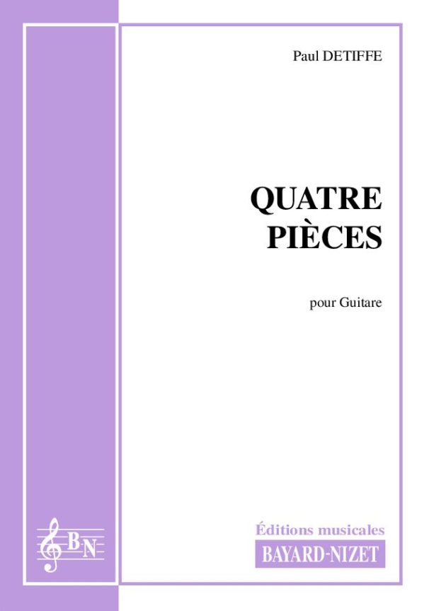 Quatre pièces - Compositeur DETIFFE Paul - Pour Guitare seule - Editions musicales Bayard-Nizet