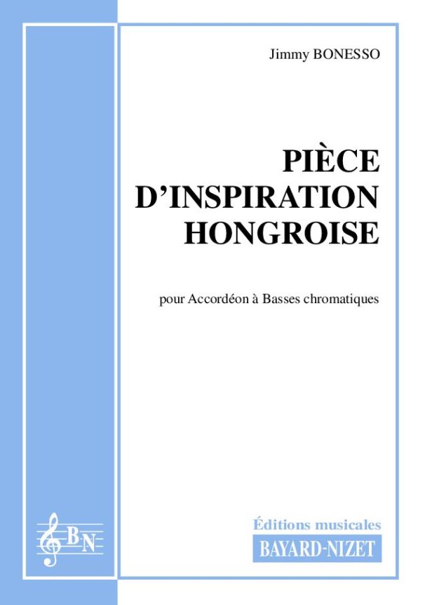 Pièce d'inspiration hongroise - Compositeur BONESSO Jimmy - Pour Accordéon seul - Editions musicales Bayard-Nizet