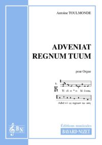 Adveniat Regnum Tuum - Compositeur TOULMONDE Antoine - Pour Orgue seul - Editions musicales Bayard-Nizet