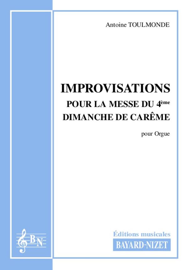 Improvisations pour la messe du 4ème Dimanche de Carême - Compositeur TOULMONDE Antoine - Pour Orgue seul - Editions musicales Bayard-Nizet