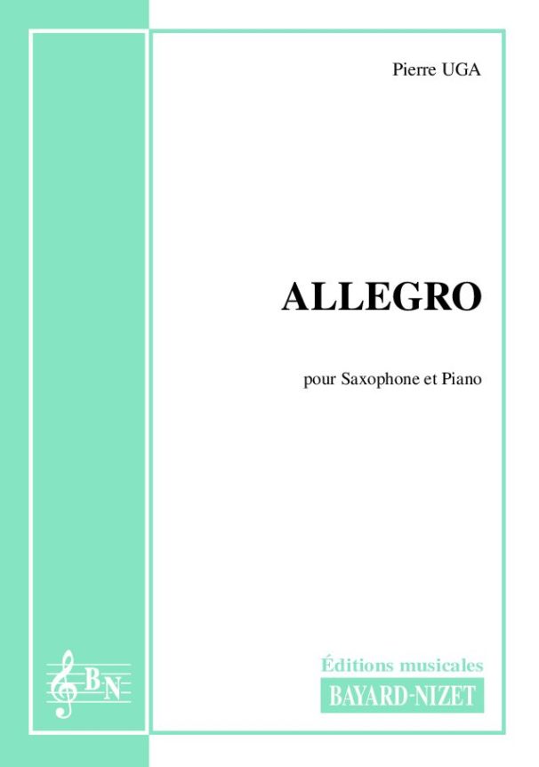 Allegro - Compositeur UGA Pierre - Pour Saxophone et Piano - Editions musicales Bayard-Nizet