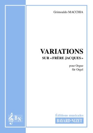 Variations sur «Frère Jacques» - Compositeur MACCHIA Grimoaldo - Pour Orgue seul - Editions musicales Bayard-Nizet