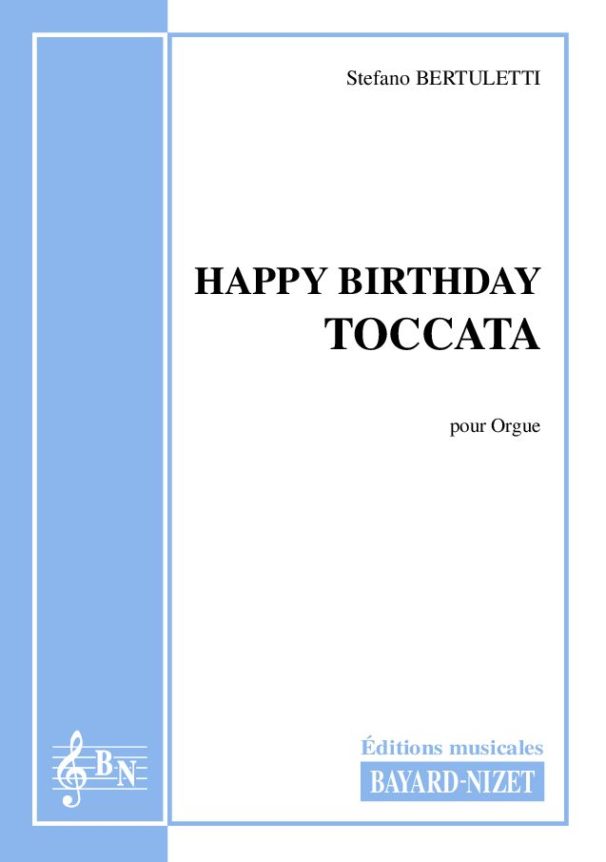 Happy Birthday Toccata - Compositeur BERTULETTI Stefano - Pour Orgue seul - Editions musicales Bayard-Nizet