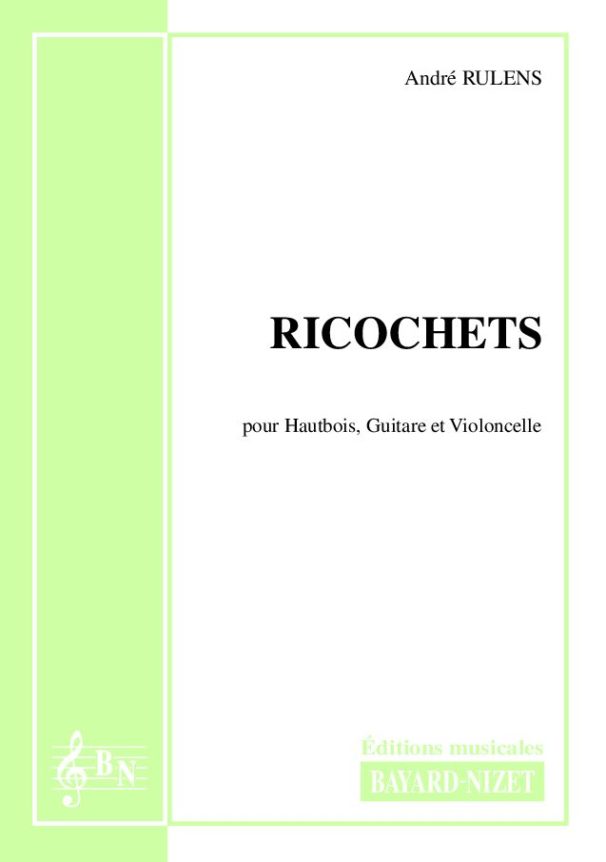 Ricochets - Compositeur RULENS André - Pour Trio avec cordes et vents - Editions musicales Bayard-Nizet