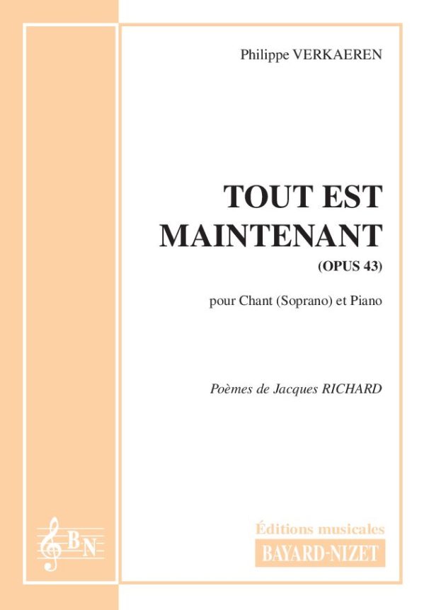 Tout est maintenant (opus 43) - Compositeur VERKAEREN Philippe - Pour Chant et Piano - Editions musicales Bayard-Nizet