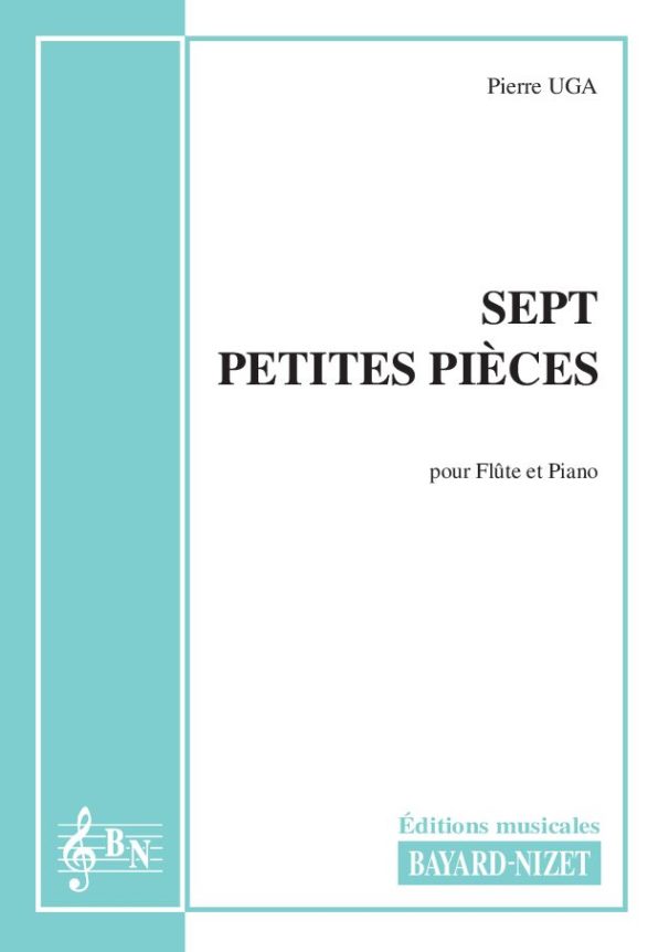 Sept petites pièces - Compositeur UGA Pierre - Pour Flûte et Piano - Editions musicales Bayard-Nizet