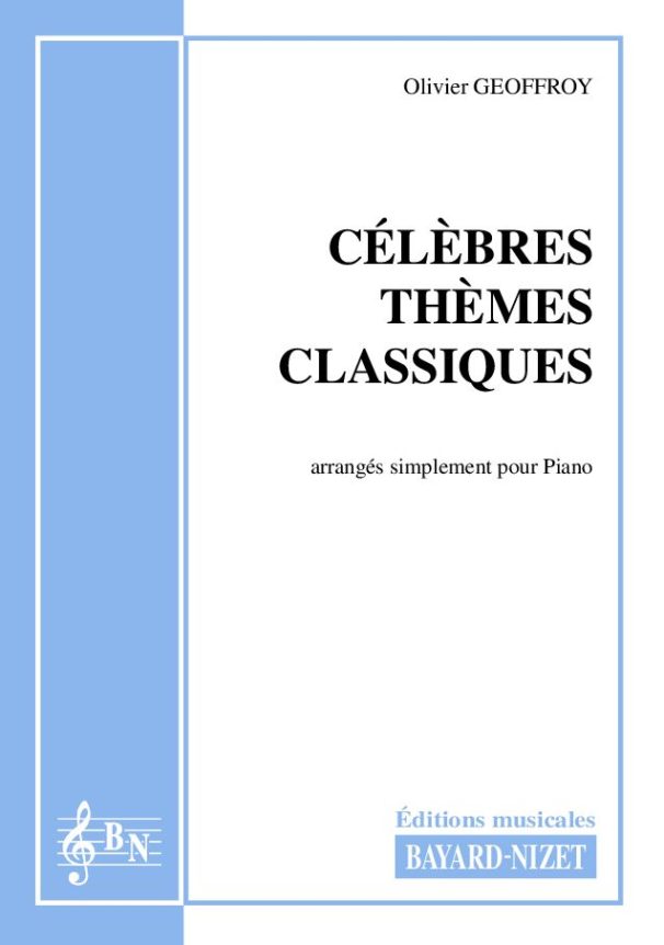 Célèbres thèmes classiques - Compositeur GEOFFROY Olivier - Pour Piano seul - Editions musicales Bayard-Nizet