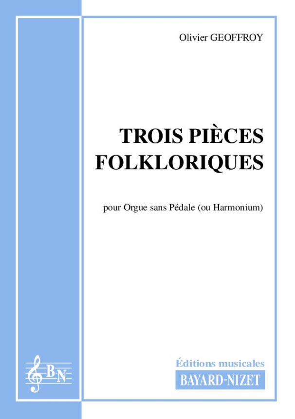 Trois pièces folkloriques - Compositeur GEOFFROY Olivier - Pour Orgue seul - Editions musicales Bayard-Nizet