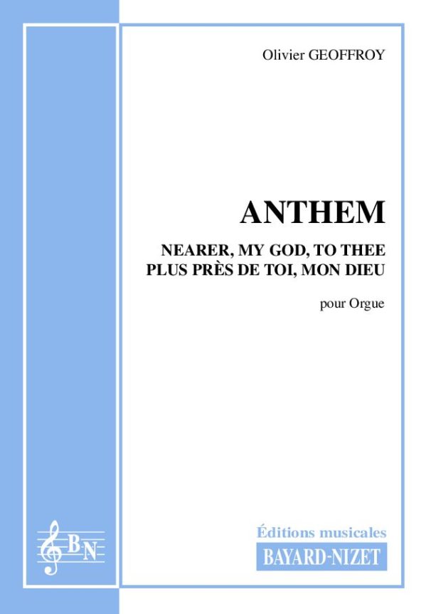 Anthem - Compositeur GEOFFROY Olivier - Pour Orgue seul - Editions musicales Bayard-Nizet