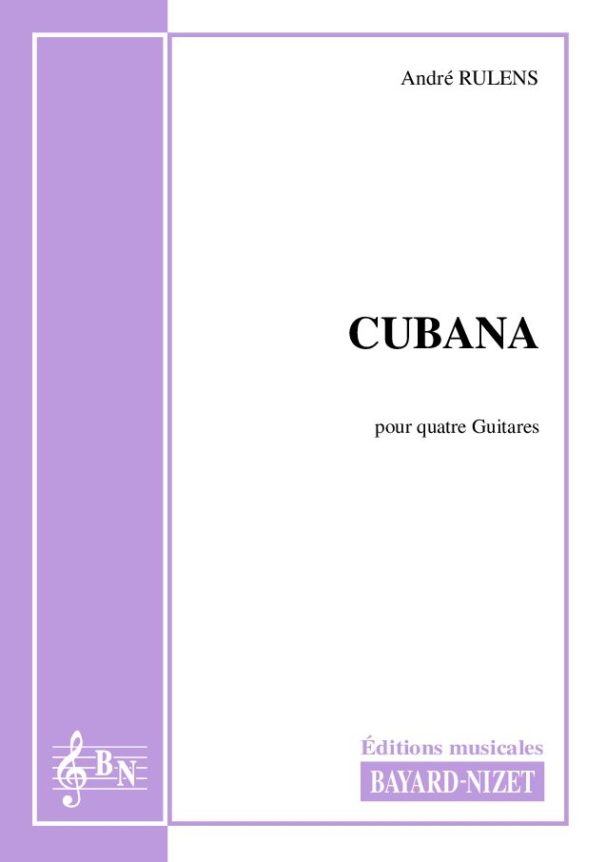 Cubana - Compositeur RULENS André - Pour Quatuor avec cordes - Editions musicales Bayard-Nizet