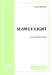 Slowly-light - Compositeur SIQUIET Claude - Pour Quatuor avec vents - Editions musicales Bayard-Nizet