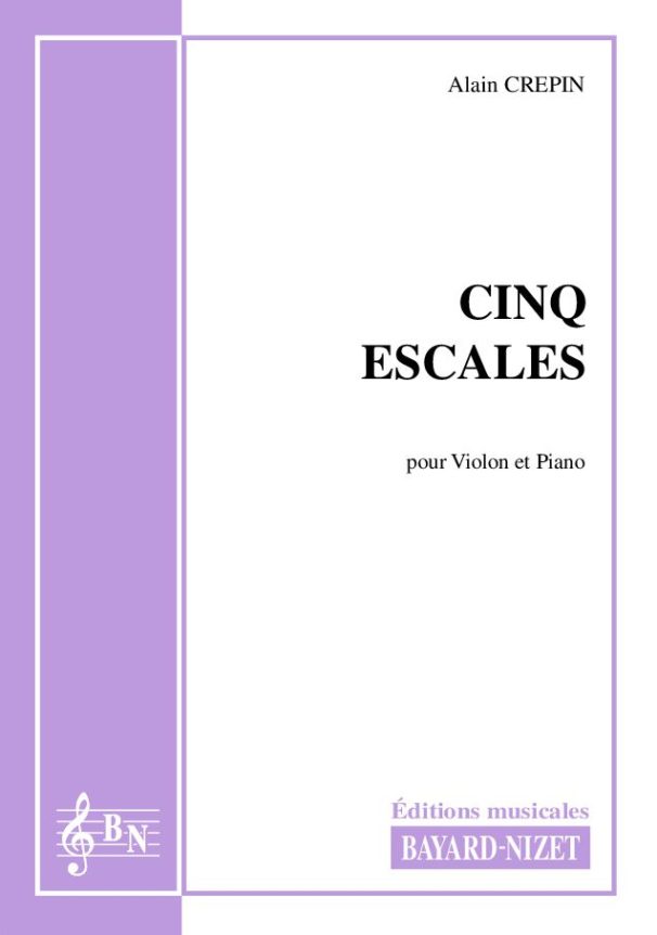 Cinq escales - Compositeur CREPIN Alain - Pour Violon et Piano - Editions musicales Bayard-Nizet