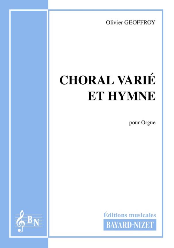 Choral varié et Hymne - Compositeur GEOFFROY Olivier - Pour Orgue seul - Editions musicales Bayard-Nizet